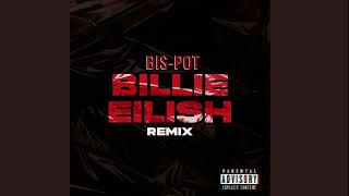 BIS-POT - BILLIE EILISH  REMIX  AUDIO