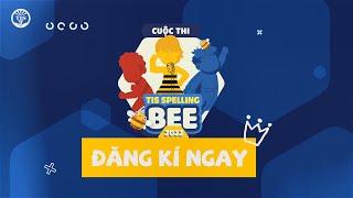 ĐĂNG KÍ NGAY TIS SPELLING BEE 2022