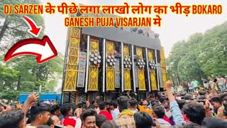 Dj SarZen के पिछे लगा लाखो लोग का भीड़ Bokaro Sector-4 मे Ganesh Puja Visarjan Roadshow 2024