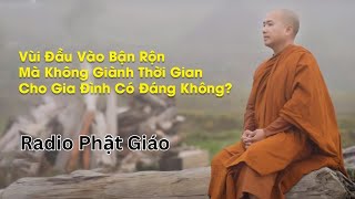 Sư Minh Niệm - Có Đáng Không Khi Dành Cả Đời Bận Rộn Chỉ Để Được Khen - Radio Phật Giáo