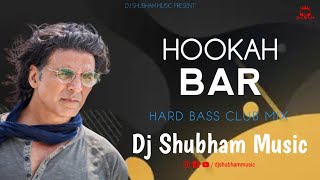 Hookah Bar DJ | Hard Bass Club Mix | Himesh Reshammiya | Akshay Kumar | Dj Shubham Music