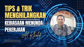 TIPS MENGHILANGKAN KEBIASAAN DALAM MENUNDA PEKERJAAN. TANTANGAN GENERASI Z | AL KHOLIF