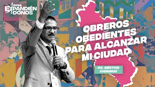 Obreros obedientes para alcanzar mi ciudad | Ps. Néstor Chirinos | Expandiéndonos 2024 | Día 3