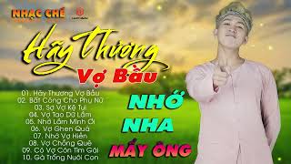 NHẠC CHẾ TỔNG HỢP NHỮNG BÀI HÁT VỀ VỢ TÔI || BÀY ĐẶT GÁI GÚ VỢ NHÀ BẦU BÌ KHÔNG LO TỆ QUÁ MẤY ÔNG À.