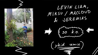 Levin Liam, Miksu/Macloud & Jeremias - so k.o. (ykid Remix)