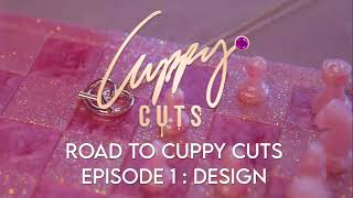 Road to CUPPY CUTS - Episode 1 : Design