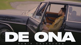 Samir Cavadzadə - De Ona (Rəsmi Musiqi Videosu)