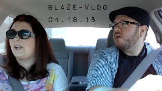 Blaze-VLOG 04.18.15