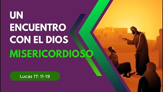 Un encuentro con el Dios misericordioso.| Lucas 17: 11-19 | La Vid Iglesia Cristiana Bíblica