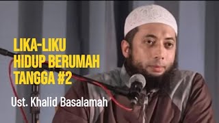 Lika-liku hidup berumah tangga 2 - Ustadz Khalid Basalamah