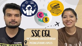 SSC CGL: Preparation Strategy, Foreign Postings, Work life balance, future aspects, UPSC Preparation