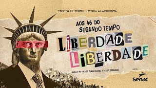 AOS 46 DO SEGUNDO TEMPO OU LIBERDADE, LIBERDADE | Técnico em Teatro 46