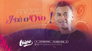 THIPE O NOVINHO FEVEREIRO 2022 ATE O OVO