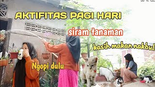 DAILY VLOG||AKTIFITAS DI PAGI HARI NYIRAM TANAMAN, NGOPI, BERI MAKAN NAKBUL , SAMBIL NGUMPUL