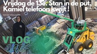 Vlog 145 VRIJDAG DE 13E STAN ZIT IN DE PUT, KAMIEL TELEFOON KWIJT EN NIEUWE MINILOADER(SHERPA) HALEN