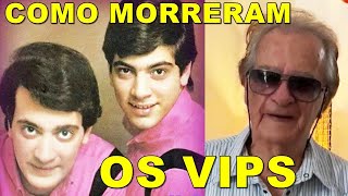 Como morreram os VIPS