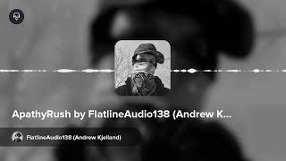 ApathyRush by FlatlineAudio138 (Andrew Kjelland)