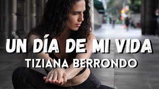 UN DÍA DE MI VIDA || TIZIANA BERRONDO