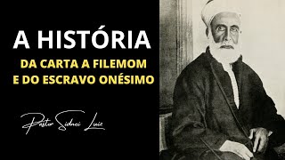 A HISTÓRIA DE FILEMOM E ONÉSIMO NA BÍBLIA | PASTOR SIDNEI LUIZ