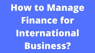 How to Manage Finance for International Business?