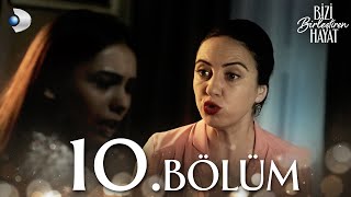 Bizi Birleştiren Hayat 10. Bölüm | Full Bölüm