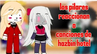 Los pilares reaccionan a canciones de Hazbin Hotel✨️//{My AU}