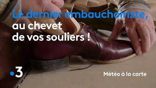 Le dernier embauchoiriste, au chevet de vos souliers ! - Météo à la carte