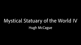 Mystical Statuary of the World IV - Hugh McCague