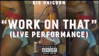 “Work On That” 🎵Produced By: Big Unicorn (LIVE PERFORMANCE) 🎙️🦄