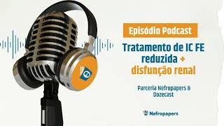 Tratamento de IC FE reduzida + disfunção renal - Parceria Nefropapers & Dozecast