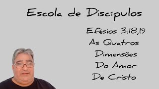 Escola de Discípulos, Efésios 3:18,19, As Quatros Dimensões do Amor de Cristo.