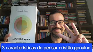 3 características do pensar cristão genuíno na era hiperconectada