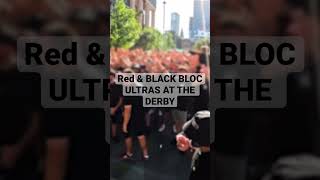 Red & BLACK BLOC  ULTRAS AT THE DERBY