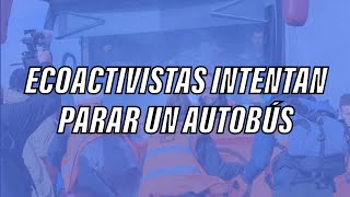 Activistas climáticos intentan parar un autobús y pasa esto...