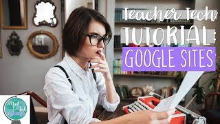 Teacher Tech Tutorials:  Google Sites