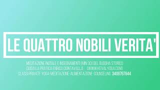 Le Quattro Nobili Verita', Meditazione Guidata e Insegnamenti del Buddha storico