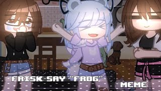 .•°.☁️[🎋] Frisk say "Frog" [MEME]By: Senhorita Polar [🌙]☁️.•°.