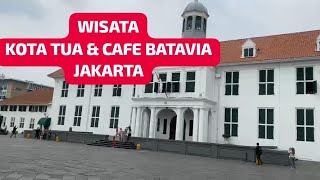 WISATA KOTA TUA & CAFE BATAVIA JAKARTA TEMPO DOELOE #video