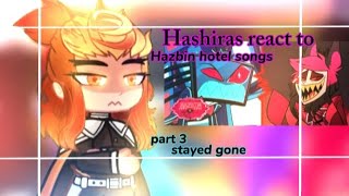 |Hashiras react to Hazbin Hotel songs| PART 3/16 {Stayed gone}