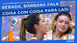 BBB 22 - BÊBADA, BÁRBARA fala coisa com coisa para LAÍS #bbb