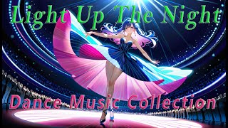 Light Up The Night || Dance Music Collection