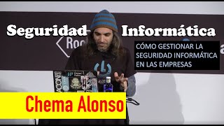 Conferencia de Chema Alonso: Cómo gestionar la Seguridad Informática en las empresas