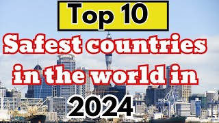 Top 10 Safest Countries in the World 2024 Revealed!