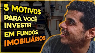 5 MOTIVOS para você INVESTIR em fundos IMOBILIÁRIOS - Sempre a Frente.