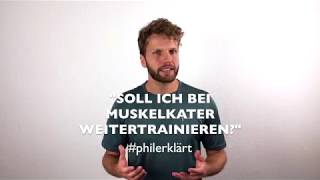 #philerklärt 02  |  "Soll ich bei Muskelkater weitertrainieren?"