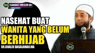 Nasehat Buat Wanita Yang Belum Berhijab - Ustadz Khalid Basalamah