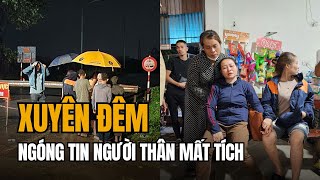 Xuyên Đêm Chong Đèn, Ngóng Tin Người Thân Mất Tích Trong Vụ Sập Cầu Phong Châu | Tin Tức Miền Tây