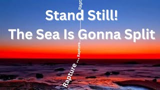 Rapture....Stand Still! The Sea Is Gonna Split