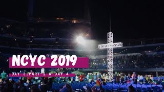 NCYC 2019 | DAY 3 Part 2 & DAY 4