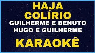 HAJA COLÍRIO - GUILHERME E BENUTO part. HUGO E GUILHERME - KARAOKÊ